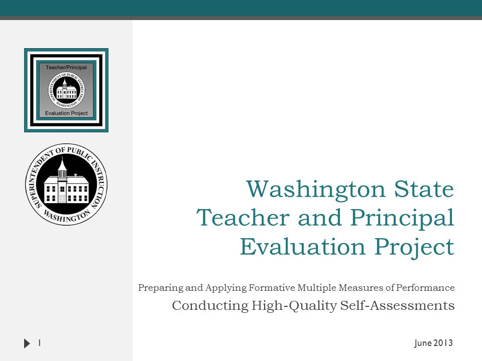Washington State Teacher and Principal Evaluation Project Preparing and Applying Formative Multiple Measures of Performance Conducting High-Quality Self-Assessments 1 June 2013