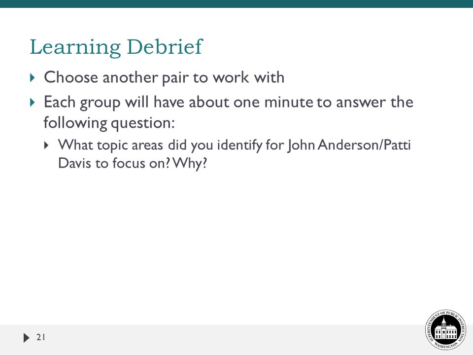  Choose another pair to work with  Each group will have about one minute to answer the following question:  What topic areas did you identify for John Anderson/Patti Davis to focus on.