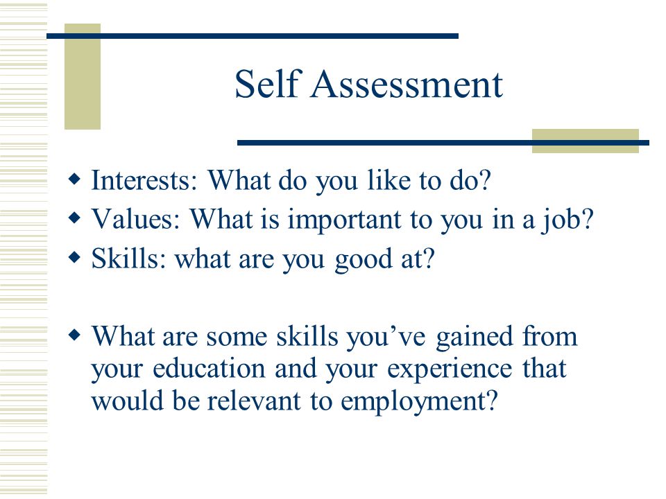 Self Assessment  Interests: What do you like to do.