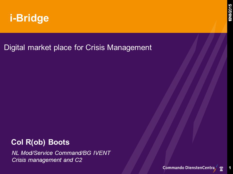 8/13/ i-Bridge Digital market place for Crisis Management NL Mod/Service Command/BG IVENT Crisis management and C2 Col R(ob) Boots