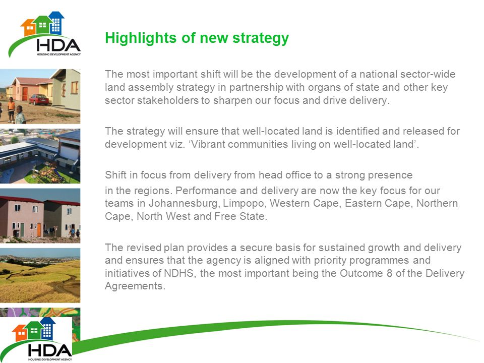 Highlights of new strategy The most important shift will be the development of a national sector-wide land assembly strategy in partnership with organs of state and other key sector stakeholders to sharpen our focus and drive delivery.
