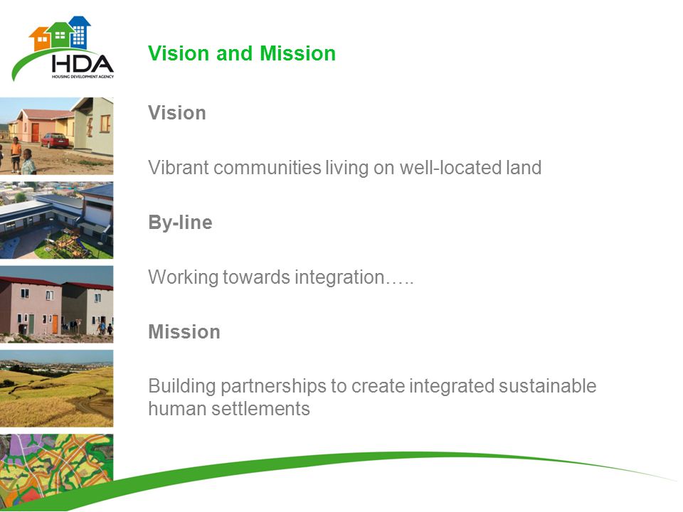 Vision and Mission Vision Vibrant communities living on well-located land By-line Working towards integration…..