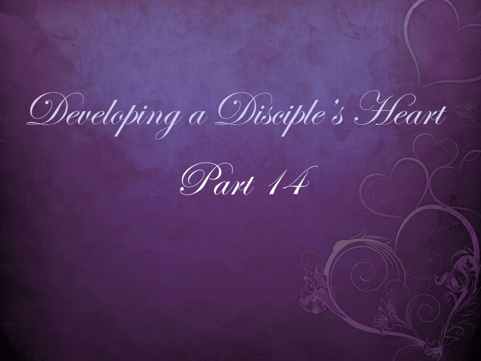 Developing a Disciple’s Heart Part 14