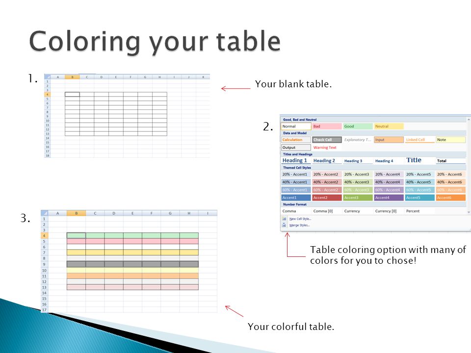 1. Your blank table. 2. Table coloring option with many of colors for you to chose.