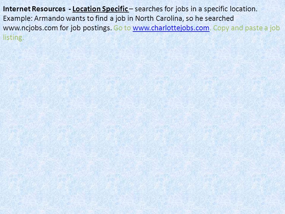 Internet Resources - Location Specific – searches for jobs in a specific location.