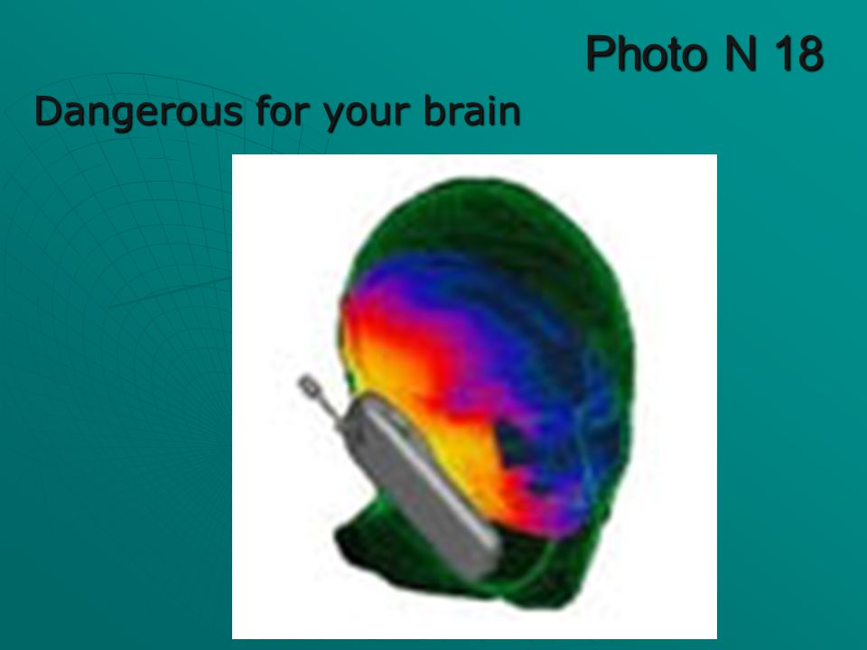 Photo N 18 Dangerous for your brain