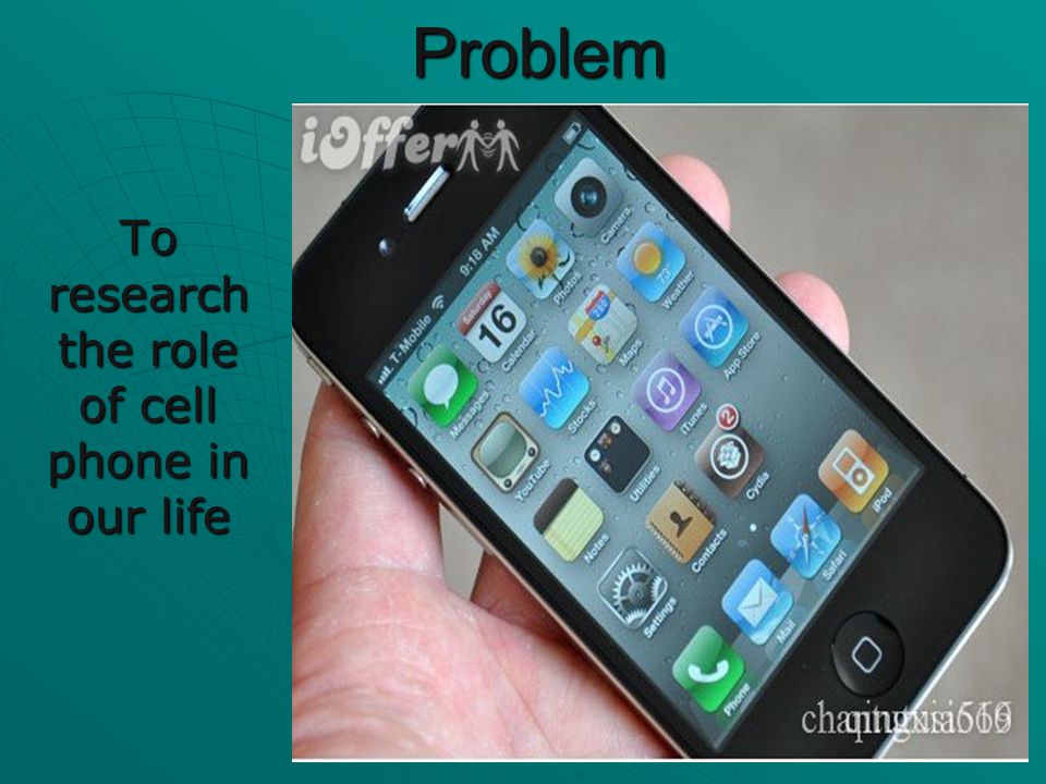 Problem To research the role of cell phone in our life