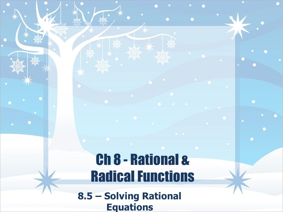 Ch 8 - Rational & Radical Functions 8.5 – Solving Rational Equations