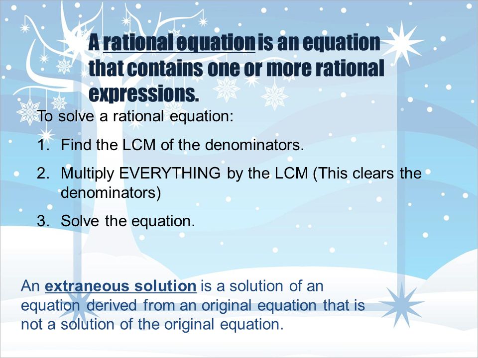 A rational equation is an equation that contains one or more rational expressions.
