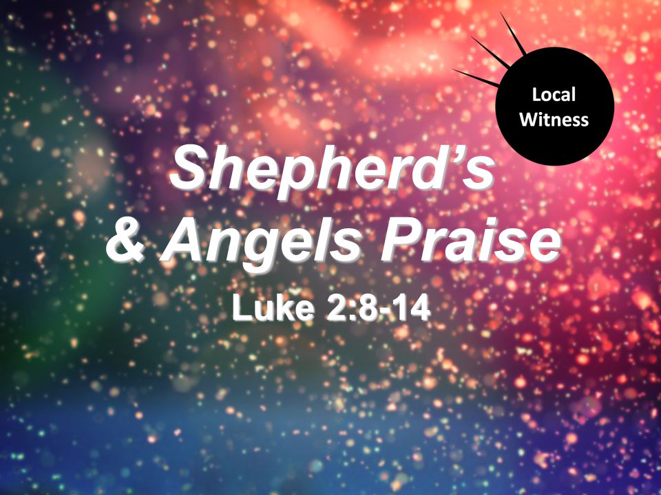 Shepherd’s & Angels Praise Luke 2:8-14