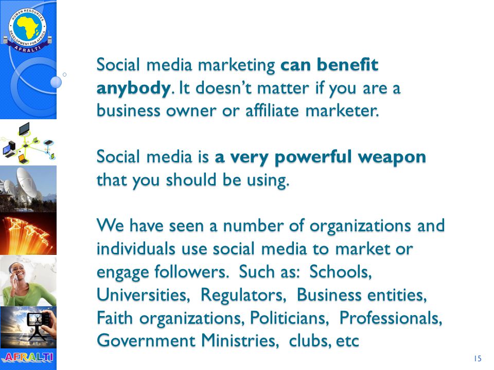 15 Social media marketing can benefit anybody.