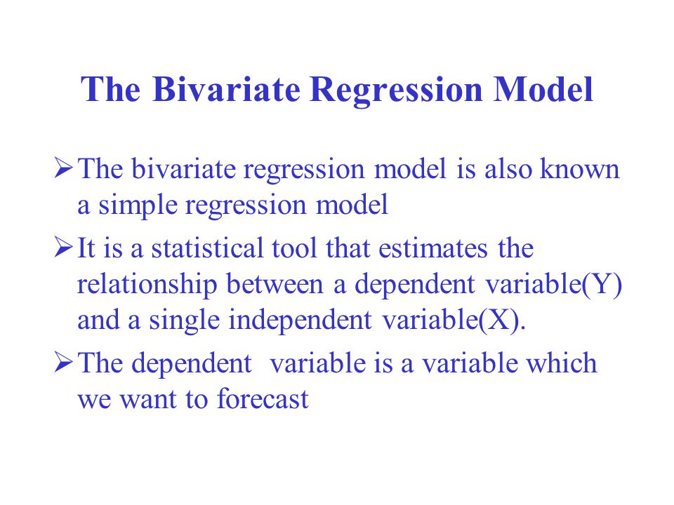 The Bivariate Regression Model  The bivariate regression model is also known a simple regression model  It is a statistical tool that estimates the relationship between a dependent variable(Y) and a single independent variable(X).
