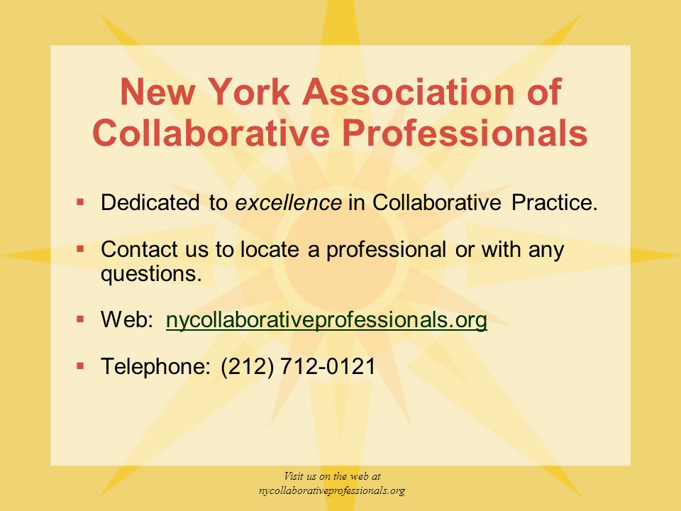 Visit us on the web at nycollaborativeprofessionals.org New York Association of Collaborative Professionals  Dedicated to excellence in Collaborative Practice.