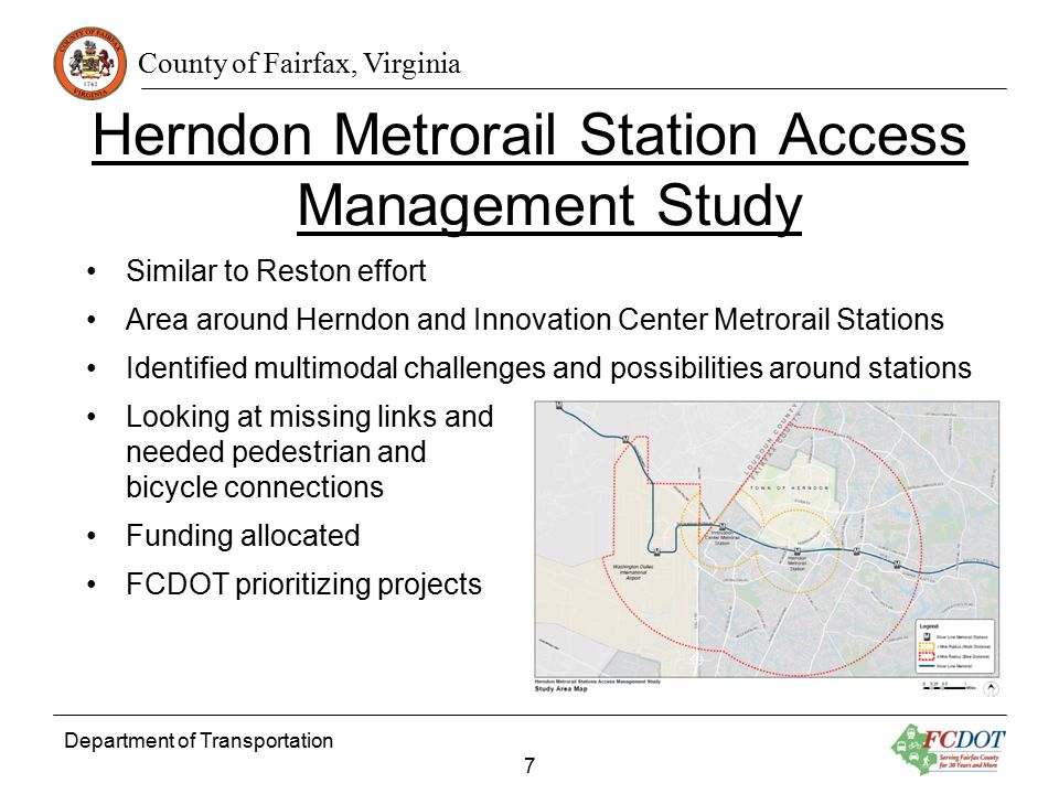 County of Fairfax, Virginia Herndon Metrorail Station Access Management Study Similar to Reston effort Area around Herndon and Innovation Center Metrorail Stations Identified multimodal challenges and possibilities around stations Looking at missing links and needed pedestrian and bicycle connections Funding allocated FCDOT prioritizing projects Department of Transportation 7