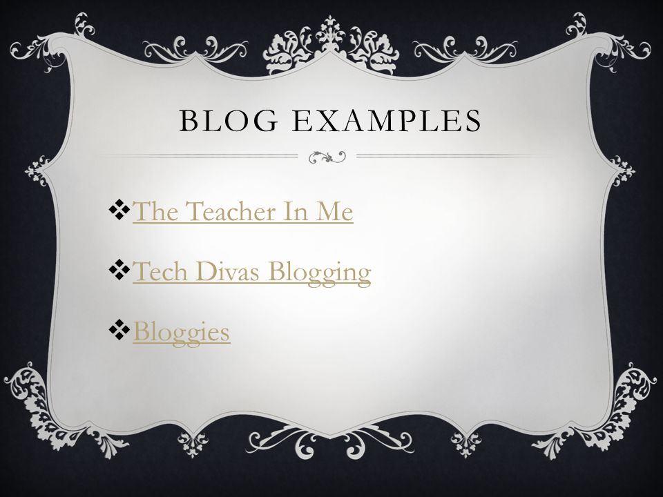BLOG EXAMPLES  The Teacher In Me The Teacher In Me  Tech Divas Blogging Tech Divas Blogging  Bloggies Bloggies