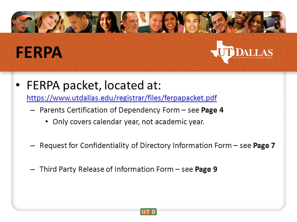FERPA FERPA packet, located at:     – Parents Certification of Dependency Form – see Page 4 Only covers calendar year, not academic year.
