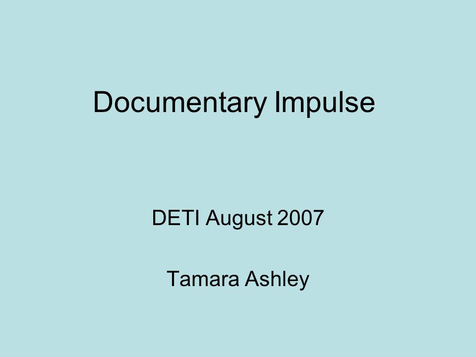 Documentary Impulse DETI August 2007 Tamara Ashley
