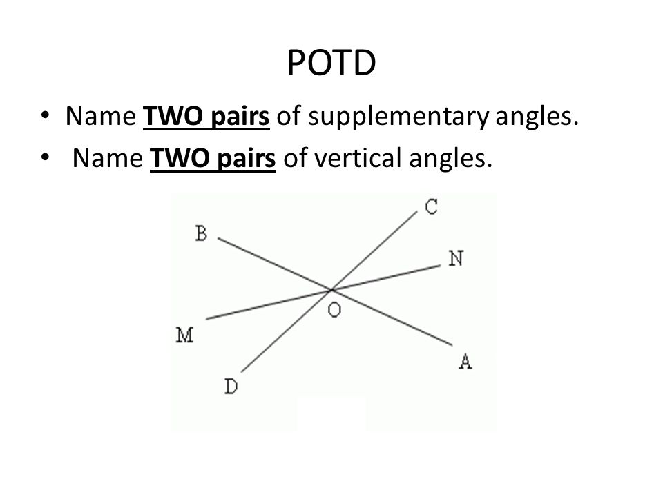 Monday, March 3, POTD Name TWO pairs of supplementary angles. Name TWO pairs  of vertical angles. - ppt download