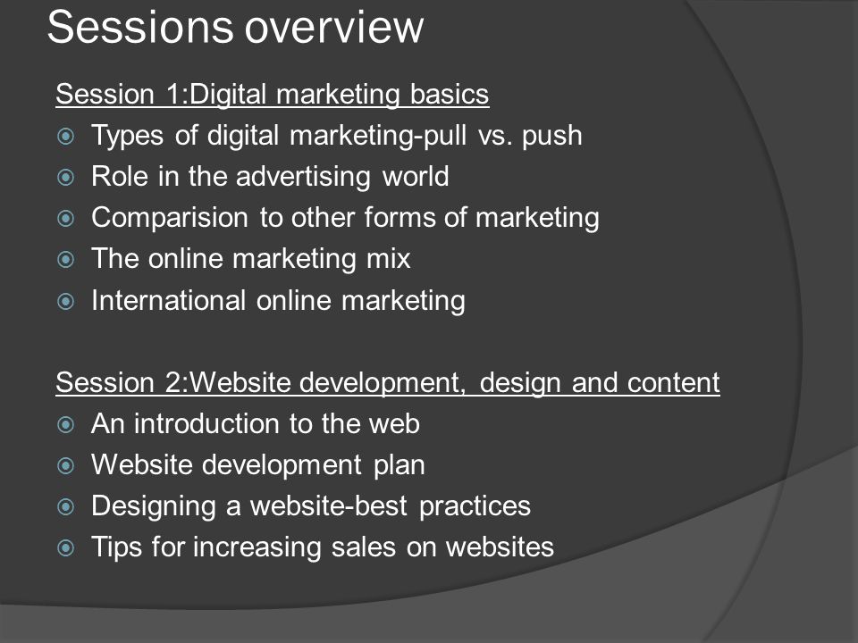 Sessions overview Session 1:Digital marketing basics  Types of digital marketing-pull vs.