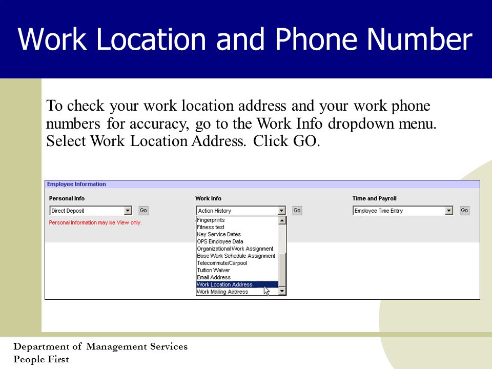 Department of Management Services People First Work Location and Phone Number To check your work location address and your work phone numbers for accuracy, go to the Work Info dropdown menu.