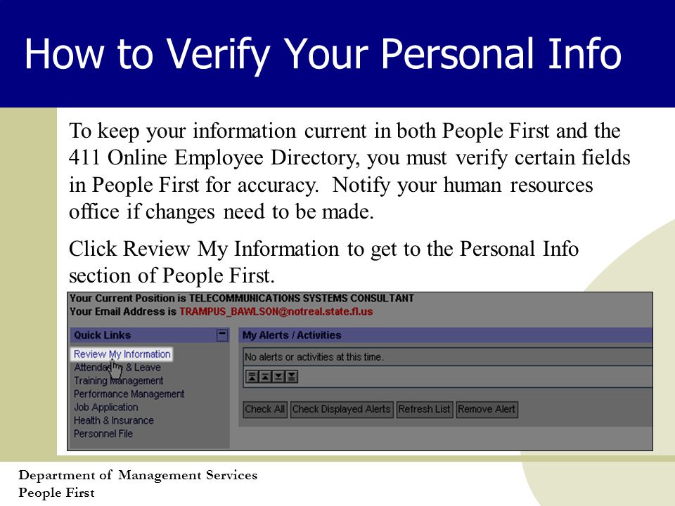 Department of Management Services People First How to Verify Your Personal Info To keep your information current in both People First and the 411 Online Employee Directory, you must verify certain fields in People First for accuracy.