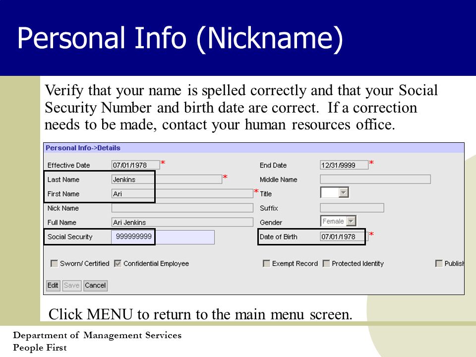 Department of Management Services People First Personal Info (Nickname) Verify that your name is spelled correctly and that your Social Security Number and birth date are correct.