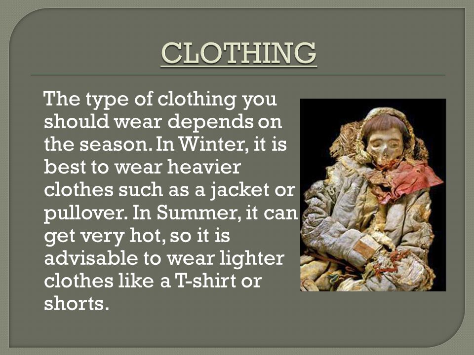 The type of clothing you should wear depends on the season.