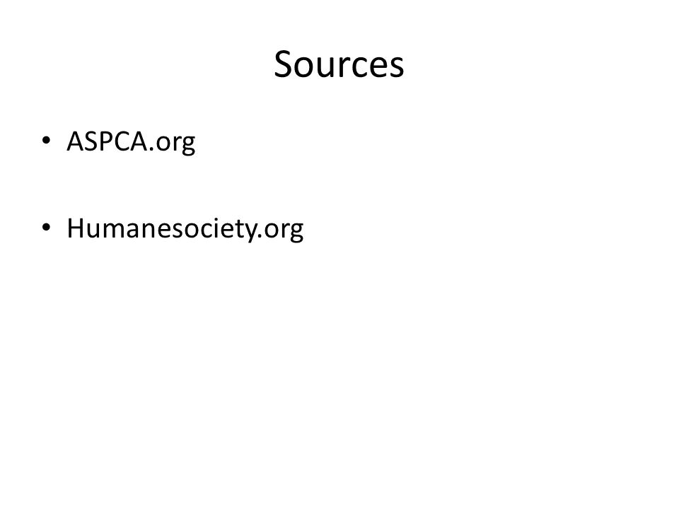 Sources ASPCA.org Humanesociety.org