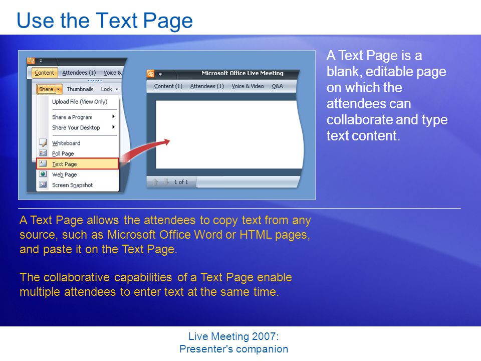 Live Meeting 2007: Presenter s companion Use the Text Page A Text Page is a blank, editable page on which the attendees can collaborate and type text content.