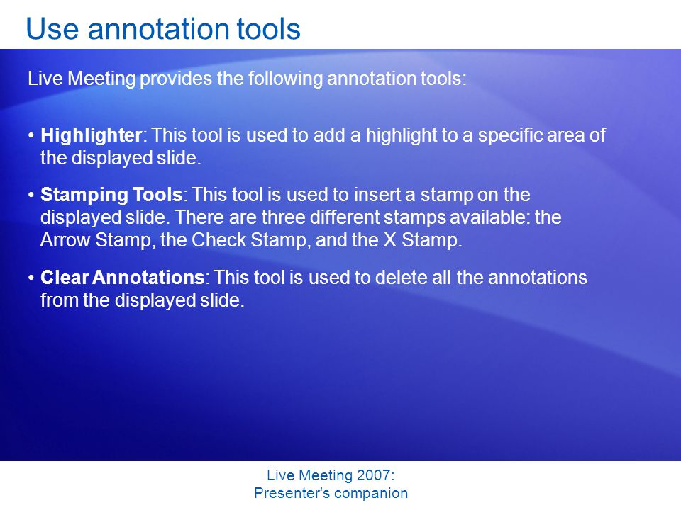 Live Meeting 2007: Presenter s companion Highlighter: This tool is used to add a highlight to a specific area of the displayed slide.