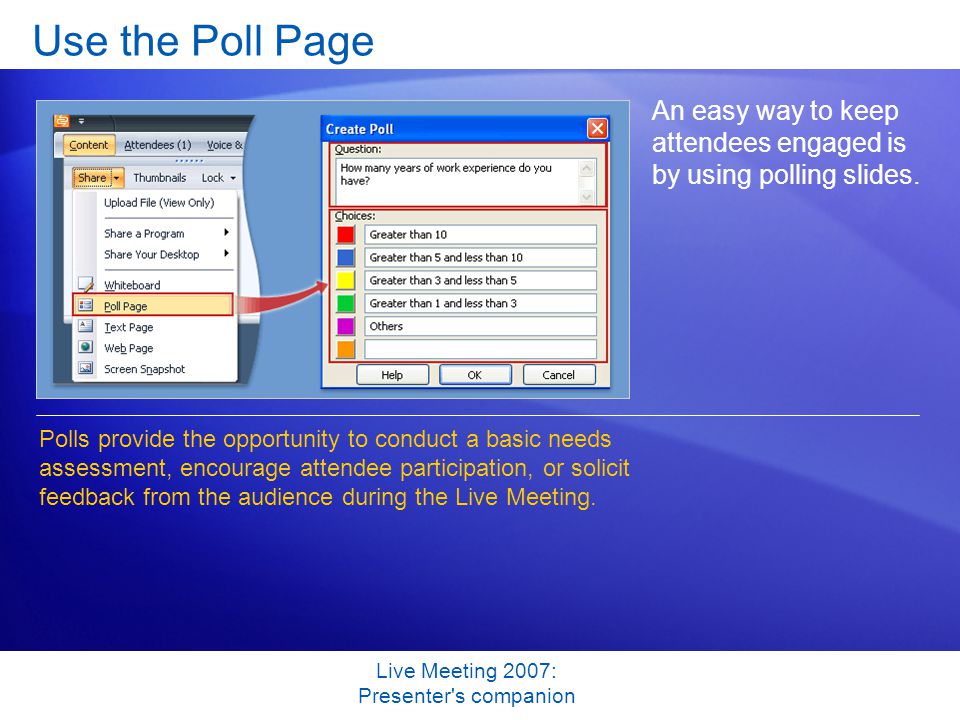 Live Meeting 2007: Presenter s companion Use the Poll Page An easy way to keep attendees engaged is by using polling slides.