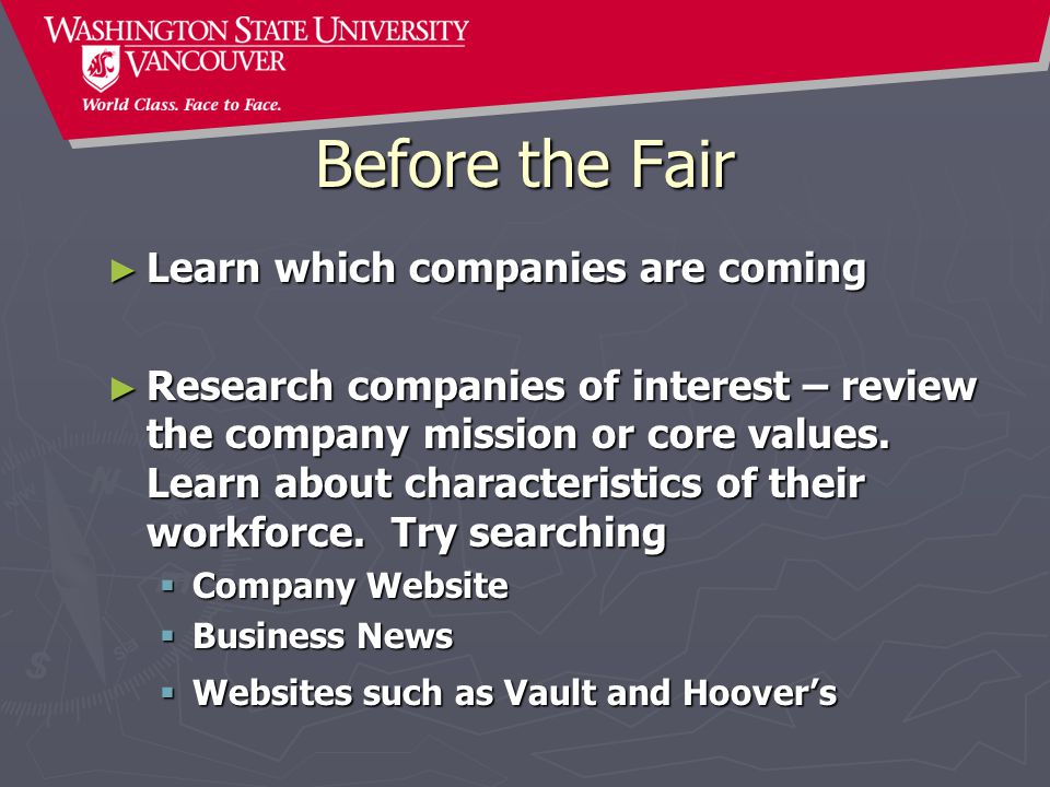 ► Learn which companies are coming ► Research companies of interest – review the company mission or core values.