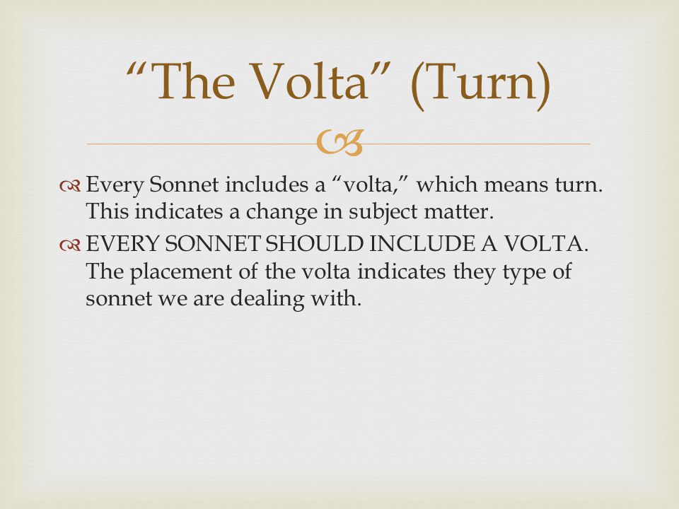   Every Sonnet includes a volta, which means turn.