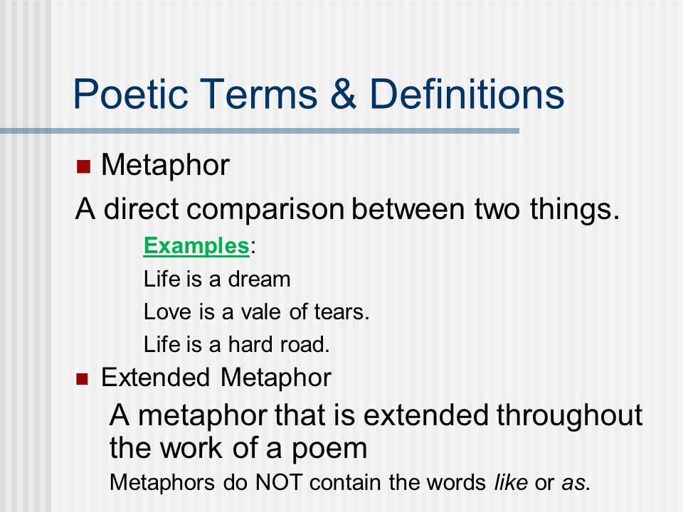 Poetic Terms & Definitions Metaphor A direct comparison between two things.