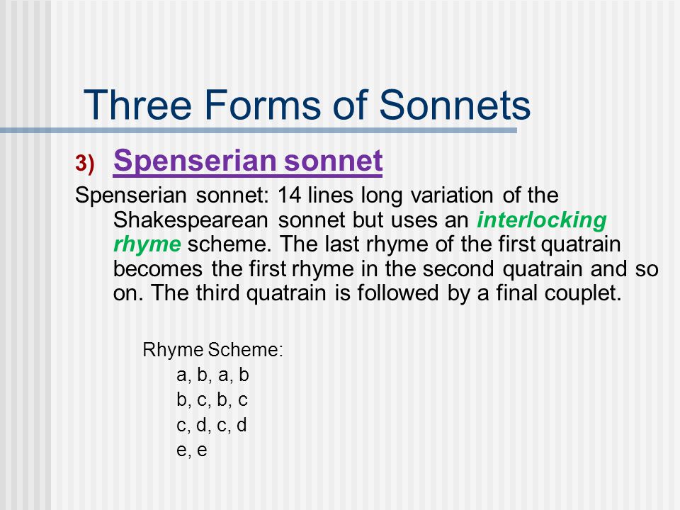 3) Spenserian sonnet Spenserian sonnet: 14 lines long variation of the Shakespearean sonnet but uses an interlocking rhyme scheme.