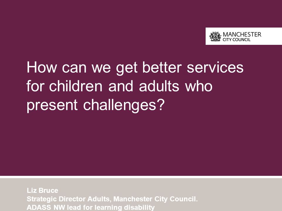 How can we get better services for children and adults who present challenges.