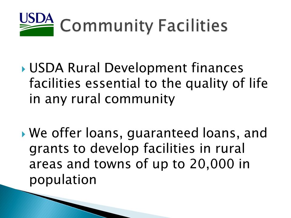  USDA Rural Development finances facilities essential to the quality of life in any rural community  We offer loans, guaranteed loans, and grants to develop facilities in rural areas and towns of up to 20,000 in population