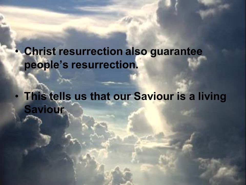 Christ resurrection also guarantee people’s resurrection.