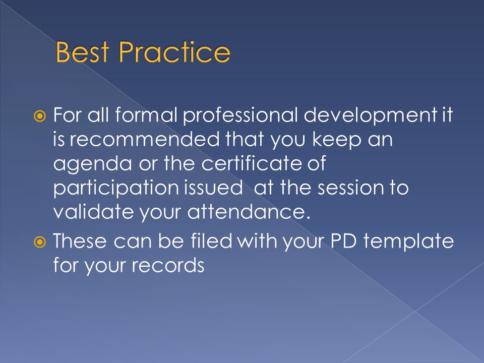  For all formal professional development it is recommended that you keep an agenda or the certificate of participation issued at the session to validate your attendance.
