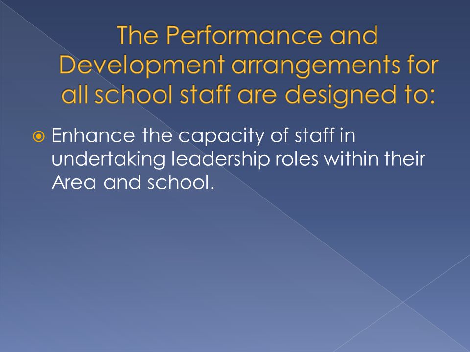  Enhance the capacity of staff in undertaking leadership roles within their Area and school.