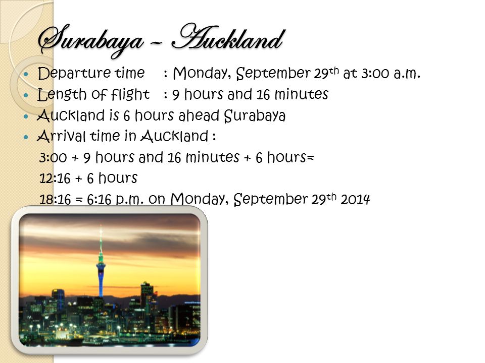 Surabaya – Auckland Departure time: Monday, September 29 th at 3:00 a.m.
