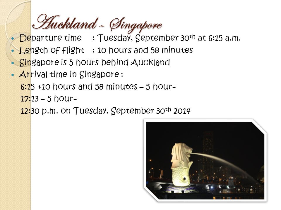Auckland – Singapore Departure time: Tuesday, September 30 th at 6:15 a.m.