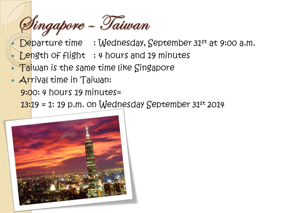 Singapore – Taiwan Departure time: Wednesday, September 31 st at 9:00 a.m.