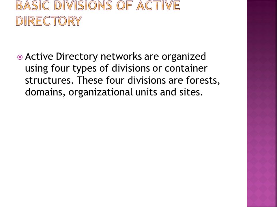  Active Directory networks are organized using four types of divisions or container structures.