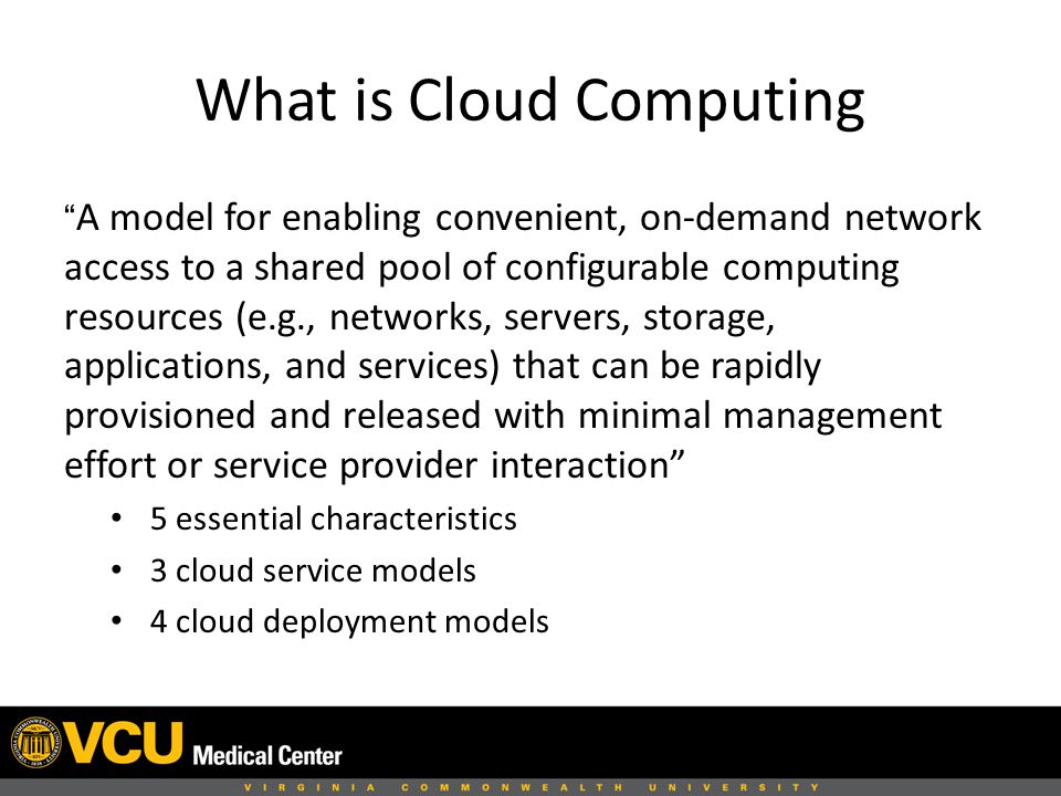 What is Cloud Computing A model for enabling convenient, on-demand network access to a shared pool of configurable computing resources (e.g., networks, servers, storage, applications, and services) that can be rapidly provisioned and released with minimal management effort or service provider interaction 5 essential characteristics 3 cloud service models 4 cloud deployment models