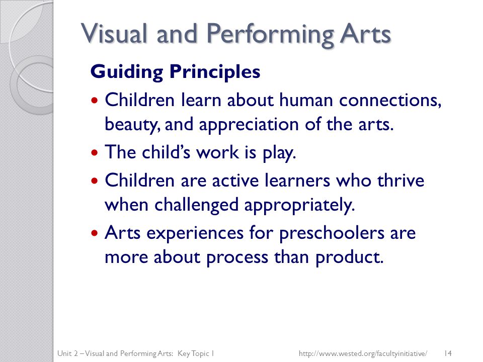 Visual and Performing Arts Guiding Principles Children learn about human connections, beauty, and appreciation of the arts.