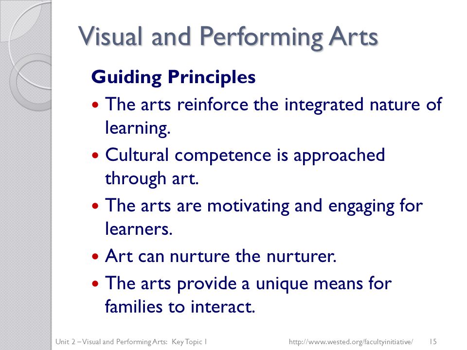 Visual and Performing Arts Guiding Principles The arts reinforce the integrated nature of learning.