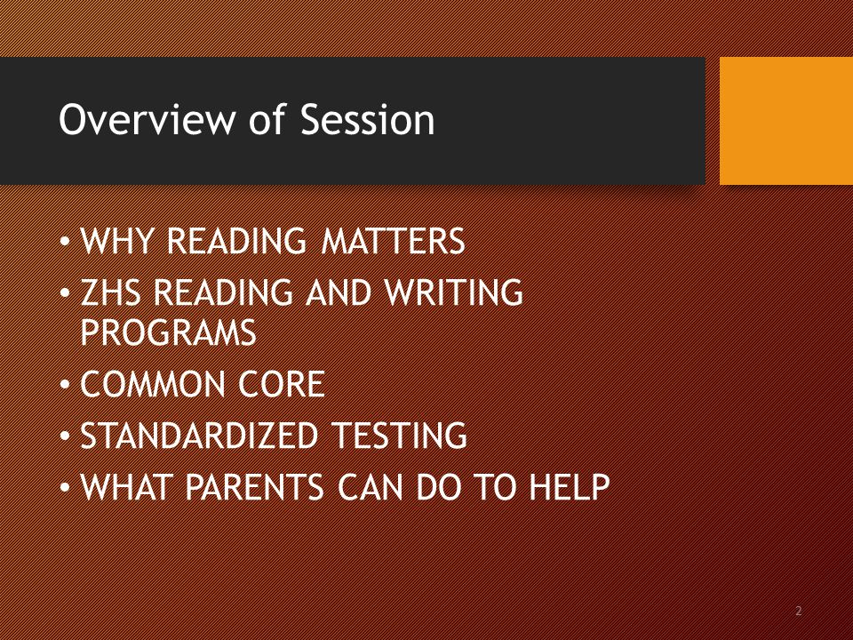 Overview of Session WHY READING MATTERS ZHS READING AND WRITING PROGRAMS COMMON CORE STANDARDIZED TESTING WHAT PARENTS CAN DO TO HELP 2