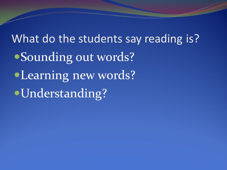 What do the students say reading is Sounding out words Learning new words Understanding