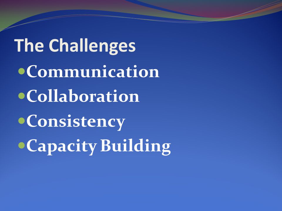 The Challenges Communication Collaboration Consistency Capacity Building